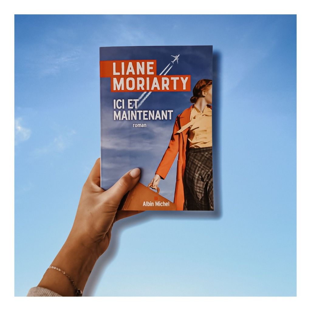Ici et maintenant - Liane Moriarty